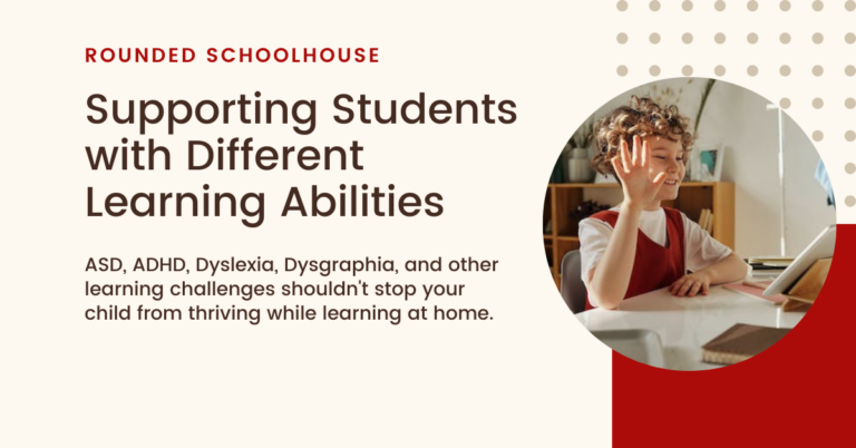 How Rounded Schoolhouse’s Homeschool System and Curriculum Supports Students with Unique Learning Abilities and Challenges